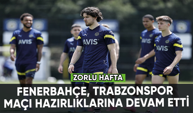 Fenerbahçe, Trabzonspor maçı hazırlıklarına devam etti