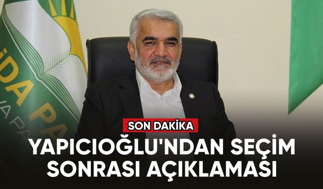 HÜDA PAR Genel Başkanı Yapıcıoğlu'ndan seçim sonrası açıklaması