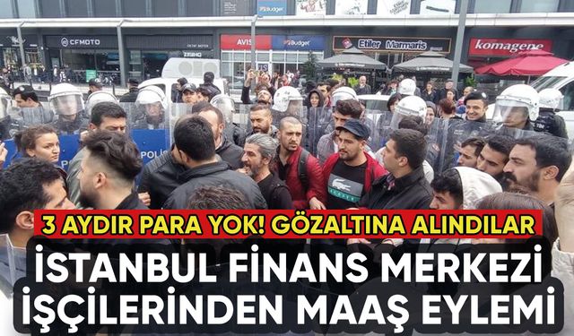 İstanbul Finans Merkezi işçilerinden maaş eylemi