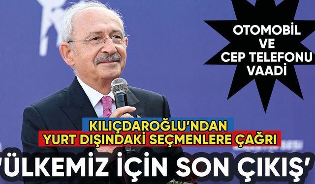 Kılıçdaroğlu'ndan yurt dışındaki seçmenlere çağrı: Ülkemiz için son çıkış