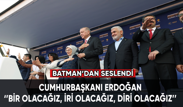 Cumhurbaşkanı Erdoğan: Bir olacağız, iri olacağız, diri olacağız