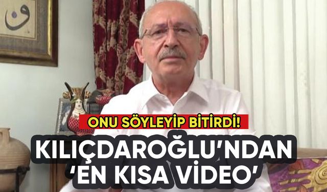 Kılıçdaroğlu'ndan en kısa video: Onu söyleyip bitirdi!