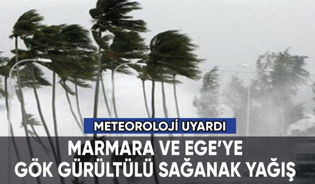 Marmara ve Ege'ye kuvvetli yağış uyarısı