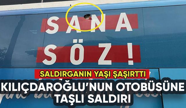 Kılıçdaroğlu'nun otobüsüne taşlı saldırı