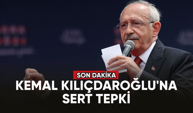 Son dakika... Kemal Kılıçdaroğlu'na sert tepki