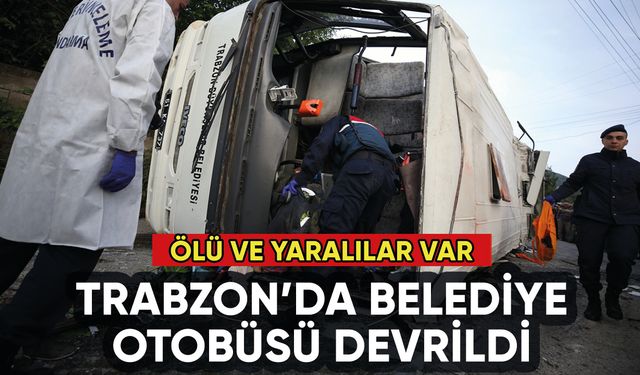 Trabzon'da belediye otobüsü şarampole devrildi: Ölü ve yaralılar var