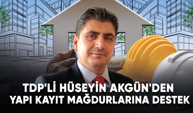 TDP'li Hüseyin Akgün'den Yapı Kayıt mağdurlarına destek verdi