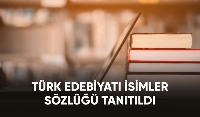 Türk Edebiyatı İsimler Sözlüğü tanıtıldı