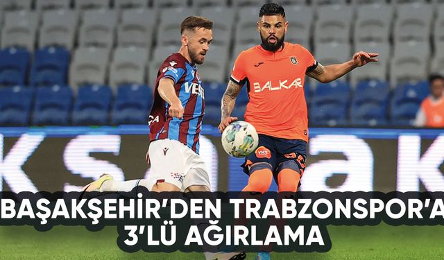 Başakşehir'den Trabzonspor'a 3'lü ağırlama