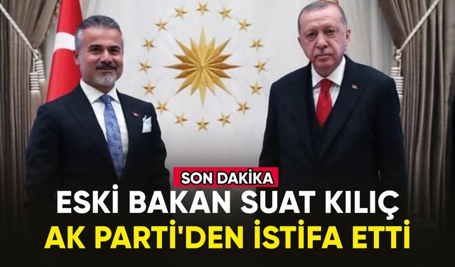 Eski Bakan Suat Kılıç, AK Parti'den istifa etti
