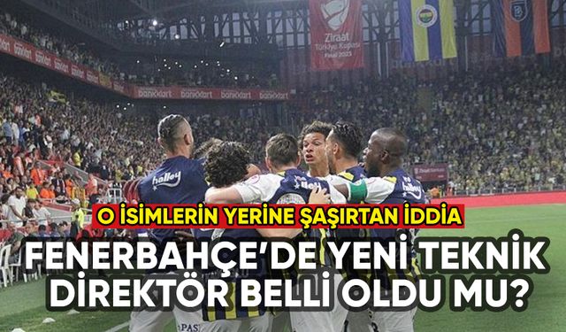Fenerbahçe'de yeni teknik direktör belli oldu mu? Flaş iddia