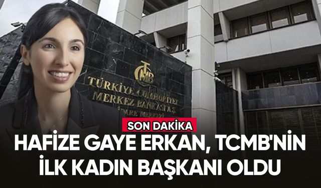 Hafize Gaye Erkan, TCMB'nin ilk kadın başkanı oldu