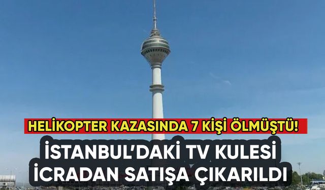 İstanbul'daki TV kulesi icradan satışta: Kazada 7 kişi ölmüştü