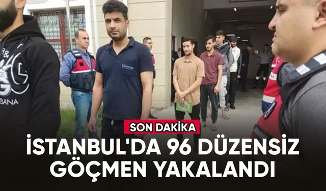 İstanbul'da 96 düzensiz göçmen yakalandı