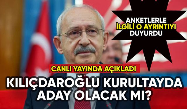 Kılıçdaroğlu aday olacak mı? Canlı yayında açıkladı