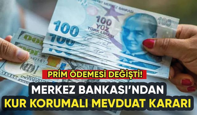 Merkez Bankası'ndan Kur Korumalı Mevduat kararı: Prim ödemesi değişti!