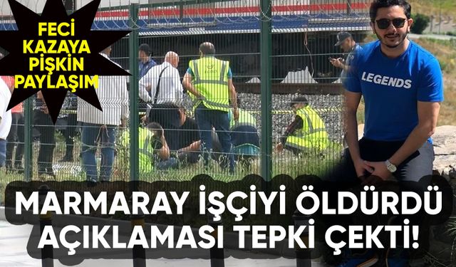 Marmaray demir yolu işçisini öldürdü: Açıklaması tepki çekti!