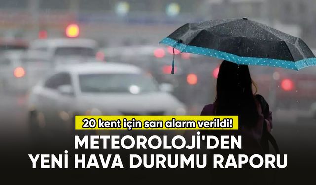Meteoroloji'den yeni hava durumu raporu: 20 kent için sarı alarm...