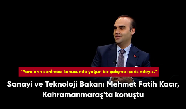 Sanayi ve Teknoloji Bakanı Mehmet Fatih Kacır, Kahramanmaraş'ta konuştu
