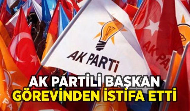 AK Partili başkan istifa etti