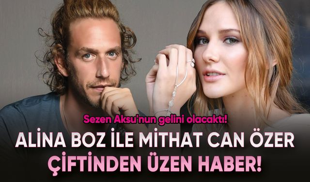Alina Boz ile Mithat Can Özer çiftinden üzen haber!