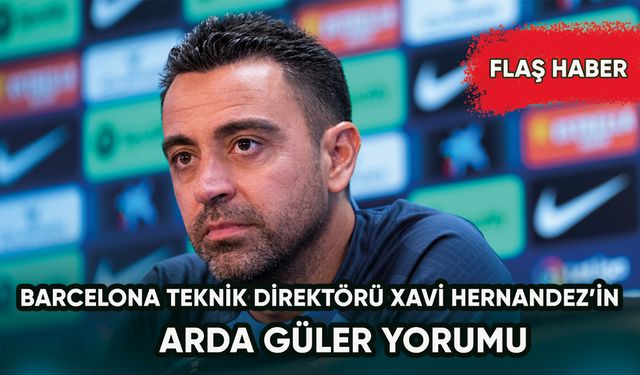 Barcelona teknik direktörü Xavi'den Arda Güler cevabı