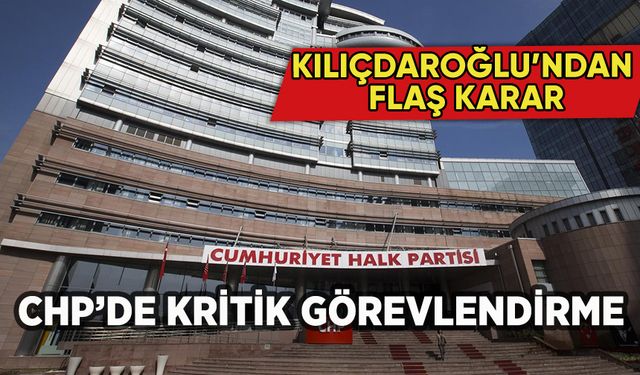 CHP'de kritik görev değişimi: Kılıçdaroğlu'ndan flaş karar