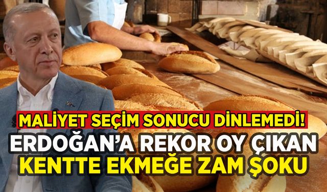 Erdoğan'a rekor oy çıkmıştı: O kentte de ekmeğe zam!