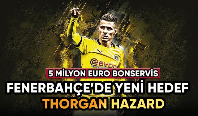 Fenerbahçe Thorgan Hazard ile sözleşme imzalamak için gün sayıyor