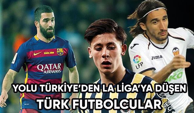 Yolu Süper Lig'den La Liga'ya düşen Türk futbolcular