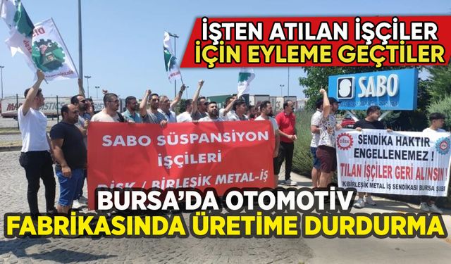 Bursa'da otomotiv fabrikasında işten atmalara karşı üretim durduruldu