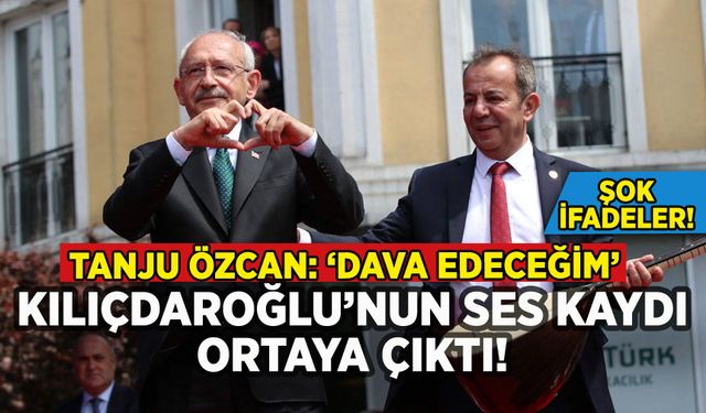 Tanju Özcan Kılıçdaroğlu'nun ses kaydını yayınladı: Şok ifadeler!