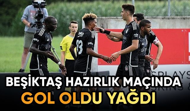 Beşiktaş hazırlık maçında yıktı geçti