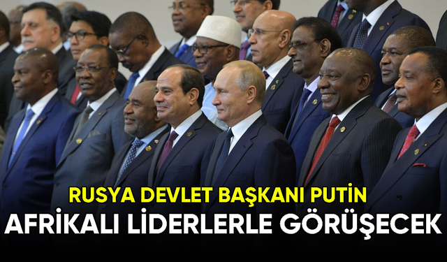 Rusya Devlet Başkanı Putin, Afrikalı liderlerle görüşecek
