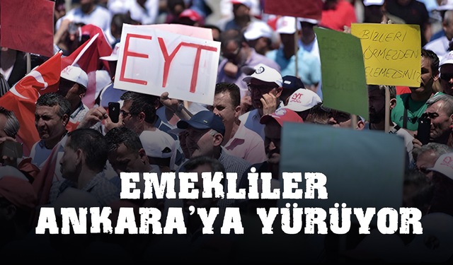 Son dakika... Emekliler Ankara'ya yürüyor