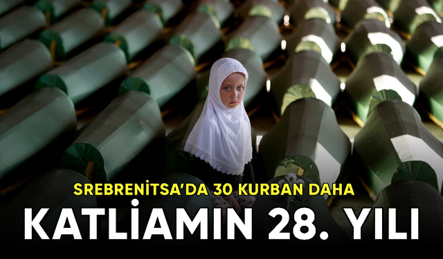 Srebrenitsa katliamının 28. yılında 30 kurban daha toprağa verilecek