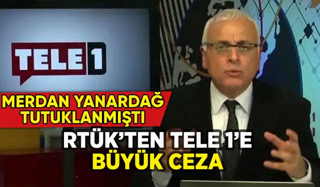 RTÜK'ten Tele 1'e büyük ceza: Merdan Yanardağ tutuklanmıştı