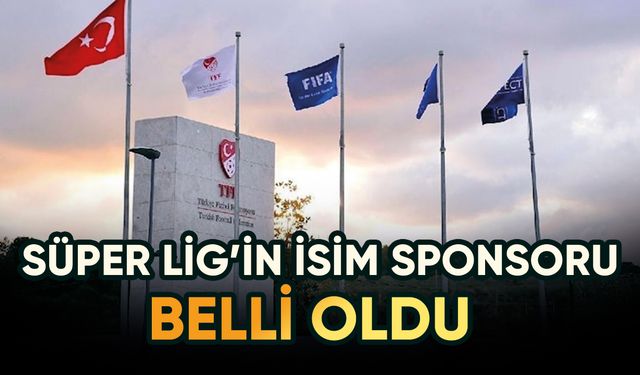 Süper Lig'in isim sponsoru değişiyor