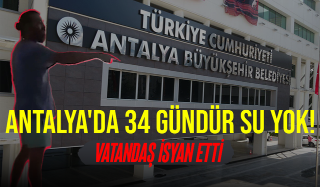 Antalya'da Su Yok! Vatandaşlar isyan ediyor