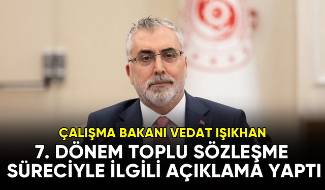 Çalışma Bakanı Vedat Işıkhan, Toplu Sözleşme süreciyle ilgili açıklamalarda bulundu
