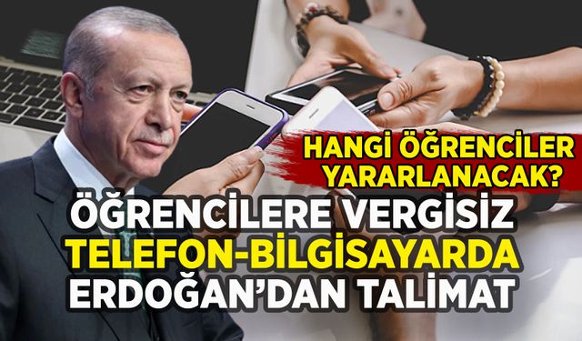 Öğrencilere vergisiz telefon ve bilgisayar düzenlemesinde Erdoğan'dan talimat: Ayrıntılar belli oldu