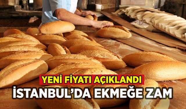 İstanbul'da ekmeğe zam geldi: İşte yeni fiyatı
