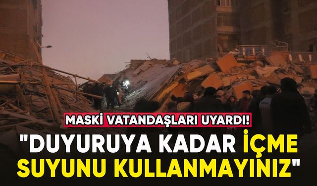 MASKİ'den Malatya'daki deprem sonrası içme suyu uyarısı!