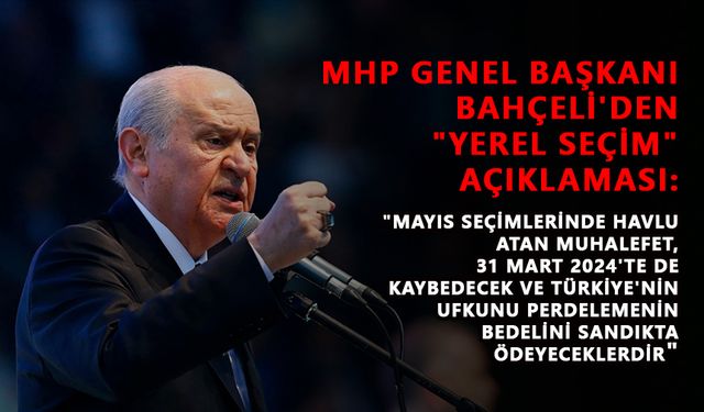 MHP Genel Başkanı Bahçeli'den "yerel seçim" açıklaması: