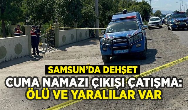 Samsun'da cuma namazı çıkışı çatışma: Ölü ve yaralılar var
