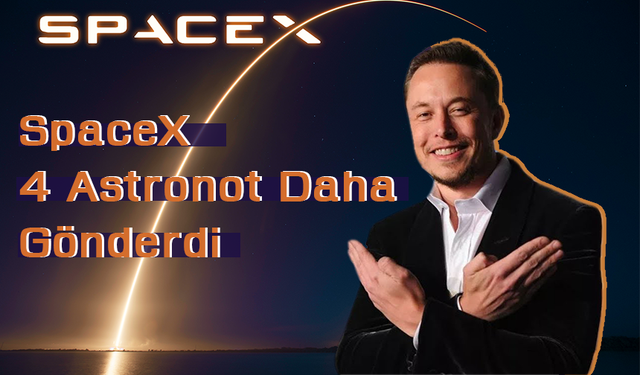 SpaceX 4 Astronot Daha Gönderdi