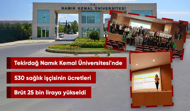Tekirdağ Namık Kemal Üniversitesi'nde 530 sağlık işçisinin ücretleri brüt 25 bin liraya yükseldi