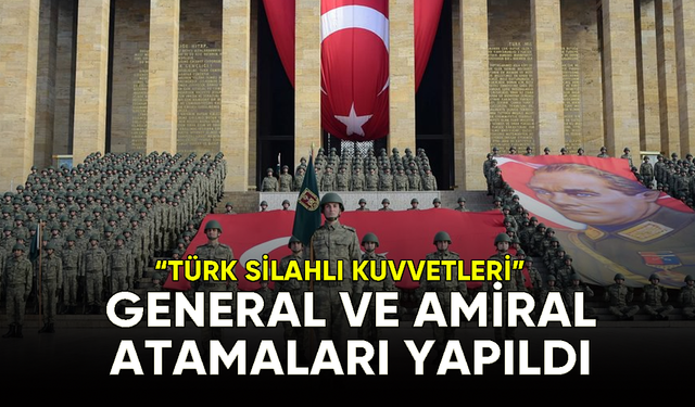 Türk Silahlı Kuvvetleri'nde 187 general ve amiral görev yerlerine atandı