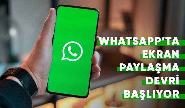 WhatsApp'tan yeni bir özellik daha:  Ekran paylaşma devri başlıyor