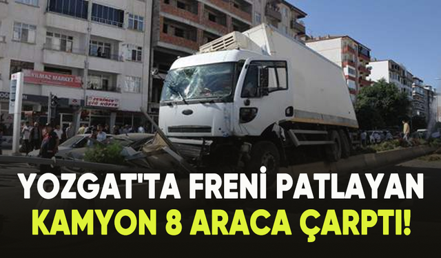 Yozgat'ta freni patlayan kamyon 8 araca çarptı!